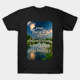 Your Politics Is Downstream From Your Psychology - Solar Cross quote T-Shirt